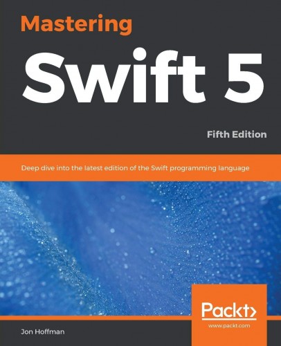 Mastering Swift 5: Deep dive into the latest edition of the Swift programming language, 5th Edition