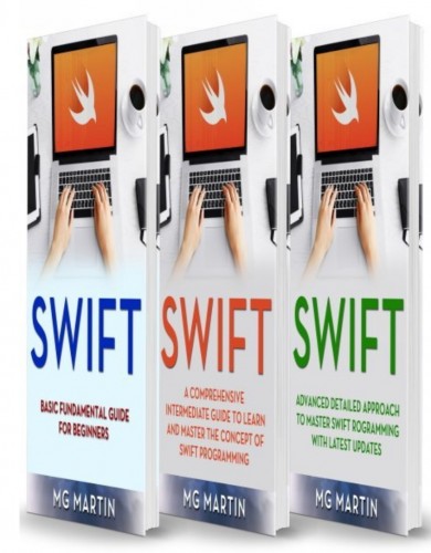 Swift: The Complete Guide for Beginners,Intermediate and Advanced Detailed Strategies To Master Swift Programming